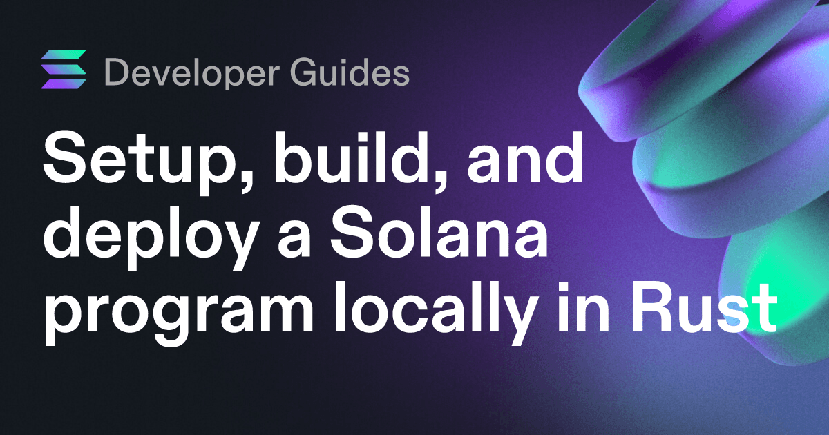 Настройка, создание и развертывание локальной программы Solana в Rust